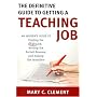 The Definitive Guide to Getting a Teaching Job: An Insider's Guide to Finding the Right Job, Writing the Perfect Resume, and Nailing the Interview