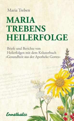 Maria Trebens Heilerfolge: Briefe und Berichte von Heilerfolgen mit dem Kräuterbuch 