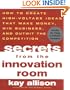 Secrets from the Innovation Room: How to Create High-Voltage Ideas That Make Money, Win Business, and Outwit the Competition