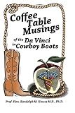 Coffee Table Musings of the Da Vinci in Cowboy Boots: Pithy Prose and Perspicacious Aphorisms