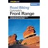 Road Biking Colorado's Front Range: A Guide to the Greatest Bike Rides from Colorado Springs to Fort Collins (Road Biking Series)