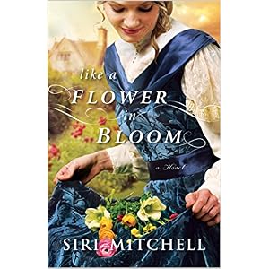 Like a Flower in Bloom by Siri Mitchell