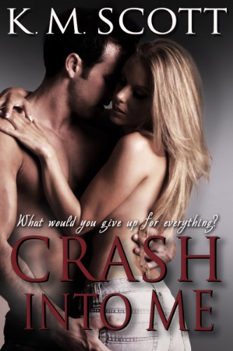 Crash Into Me (Heart of Stone) by K.M.  Scott
