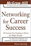 Networking for Career Success: 24 Lessons for Getting to Know the Right People (McGraw-Hill Professional Education)