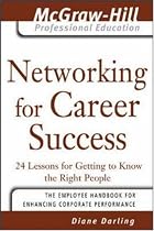 Networking for Career Success: 24 Lessons for Getting to Know the Right People (The McGraw-Hill Professional Education Series)