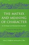 The Matrix and Meaning of Character: An Archetypal and Developmental Approach