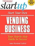 Start Your Own Vending Business: Your Step-By-Step Guide to Success (Entrepreneur Magazine's Start Up)
