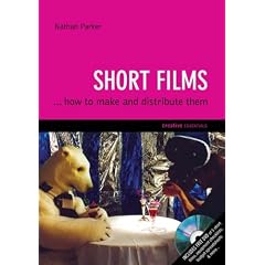 Short Films: ...And How to Make Them (Creative Essentials)
