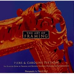 Art of Framing, The: The Essential Guide to Framing and Hanging Paintings, Photographs, and Collectio ns