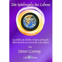 Die Spielregeln des Lebens: So erf�llen Sie sich Ihre W�nsche und Tr�ume