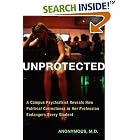 Click here to buy Unprotected: A Campus Psychiatrist Reveals How Political Correctness in Her Profession... by  MD Anonymous.
