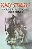 Scary Stories 3: More Tales to Chill Your Bones (Scary Stories)