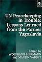 UN Peacekeeping in Trouble, Lessons Learned from the Former Yugoslavia: Peacekeepers' Views on the Limits and Possibilities of the United Nations in a Civil War-Like Conflict