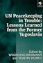 UN Peacekeeping in Trouble: Lessons Learned from the Former Yugoslavia