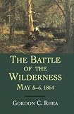 The Battle of the Wilderness May 5-6, 1864