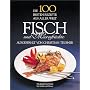 Die 100 besten Rezepte aus aller Welt, Fisch und Meeresfr�chte