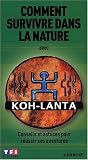 Comment survivre dans la nature avec Koh-Lanta : Conseils et Astuces pour r�ussir ses aventures