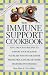 The Immune Support Cookbook: Easy, Delicious Recipes to Support Your Health If You're HIV Positive or Suffer from Cfids, Cancer, or Other