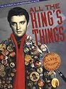 All the King's Things: The Ultimate Elvis Memorabilia Book