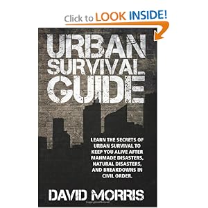 Urban Survival Guide: Learn The Secrets Of Urban Survival To Keep You Alive After Man-Made Disasters, Natural Disasters, and Breakdowns In Civil Order [Paperback]