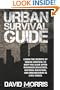 Urban Survival Guide: Learn The Secrets Of Urban Survival To Keep You Alive After Man-Made Disasters, Natural Disasters, and Breakdowns In Civil Order