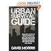 Urban Survival Guide: Learn The Secrets Of Urban Survival To Keep You Alive After Man-Made Disasters, Natural Disasters, and Breakdowns In Civil Order