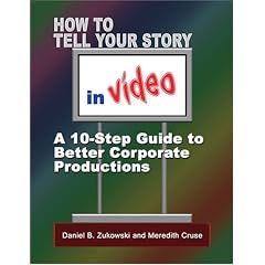 How To Tell Your Story In Video: A 10-Step Guide to Better Corporate Productions