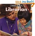 I Want to Be a Librarian (I Want to Be (Firefly Paperback))
