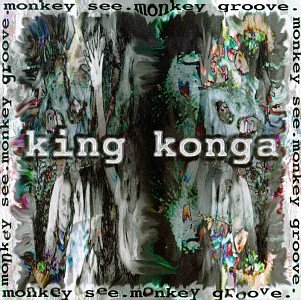 King Konga - Monkey See, Monkey Groove - Zortam Music King Konga - Monkey See, Monkey Groove - Zortam Music