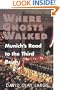 Where Ghosts Walked: Munich's Road to the Third Reich