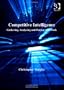 Competitive Intelligence: Gathering, Analysing And Putting It to Work