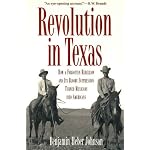 Revolution in Texas: How a Forgotten Rebellion and Its Bloody Suppression Turned Mexicans into Americans (The Lamar Series in Western History) book cover