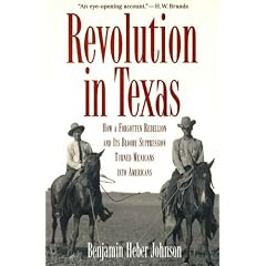 Revolution in Texas: How a Forgotten Rebellion and Its Bloody Suppression Turned Mexicans into Americans
