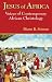 Jesus of Africa: Voices of Contemporary African Christology (Faith and Cultures Series)