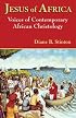 Jesus of Africa: Voices of Contemporary African Christology (Faith and Cultures Series)