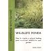 Wildlife Ponds: How to Create a Natural Looking Pond to Attract Wildlife to Your Garden (Gardening with Nature)