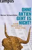 Ohne Aktien geht es nicht!: Schritt f�r Schritt zum Anlage-Erfolg