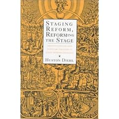 Staging Reform, Reforming the Stage: Protestantism and Popular Theater in Early Modern England