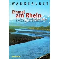 Einmal am Rhein (Wanderlust Band 5): In 62 Tagen zu Fu� vom Alpenschnee zur Nordsee