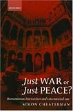 Just War or Just Peace?: Humanitarian Intervention and International Law (Oxford Monographs in International Law)