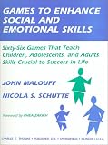 Games to Enhance Social and Emotional Skills: Sixty-Six Games That Teach Children, Adolescents, and Adults Skills Crucial to Success in Life