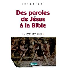 Des paroles de J�sus � la Bible : L'Eglise des ann�es 100-250