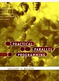 Practical Parallel Programming (Scientific and Engineering Computation) Gregory V. Wilson