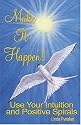 Make It Happen!: Use Your Intuition and Positive Spirals