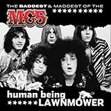 Human Being Lawnmower: Baddest & Maddest of Mc5