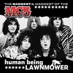 Human Being Lawnmower: The Baddest and Maddest Of MC5