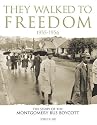 They Walked To Freedom 1955-1956: The Story of the Montgomery Bus Boycott