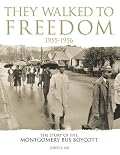 They Walked To Freedom 1955-1956: The Story of the Montgomery Bus Boycott