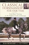  : Classical Horsemanship for Our Time: From Basic Training to the Highest Levels of Dressage