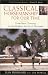 Classical Horsemanship for Our Time: From Basic Training to the Highest Levels of Dressage